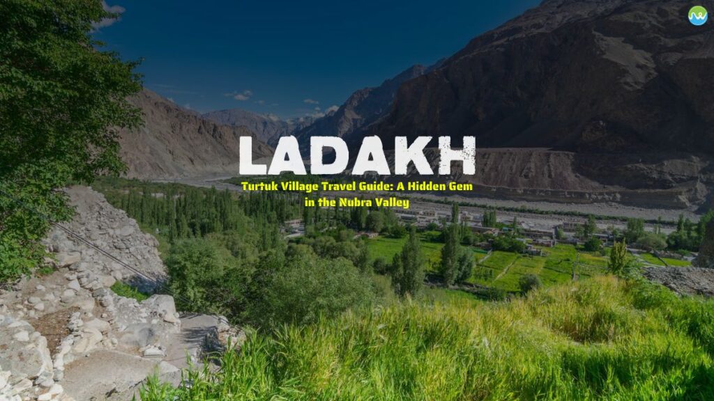 Discover Turtuk Village in Ladakh